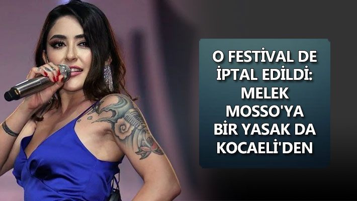 O festival de iptal edildi: Melek Mosso'ya bir yasak da Kocaeli'den