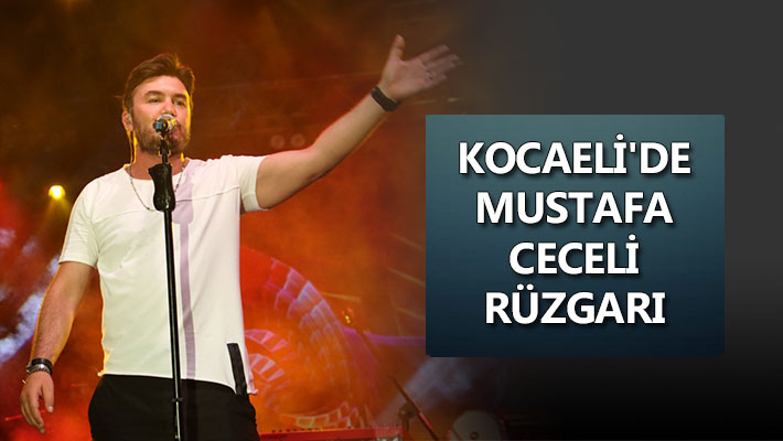 Kocaeli'de Mustafa Ceceli rüzgarı